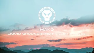 Mako - Liquid Groover (feat. Villem &amp; Fields)