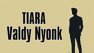 Download lagu Valdy Nyonk - TIARA cover dan lirik lagu mp3