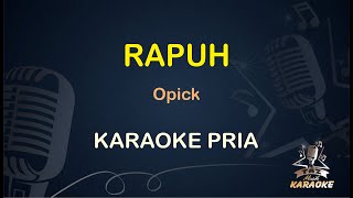 Download lagu RAPUH - OPICK - LIRIK KARAOKE || NADA PRIA mp3