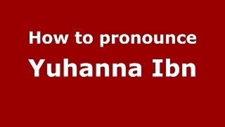How to pronounce Yuhanna Ibn