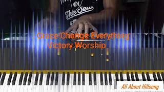GRACE CHANGE EVERYTHING - VICTORY WORSHIP ( PIANO COVER/TUTORIAL )