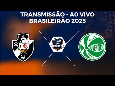 VASCO X JUVENTUDE | AO VIVO | CAMPEONATO BRASILEIRO 2025 | TUBARÕES DA RESENHA