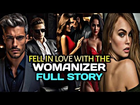 FULL STORY UNCUT: FELL IN LOVE WITH THE WOMANIZER