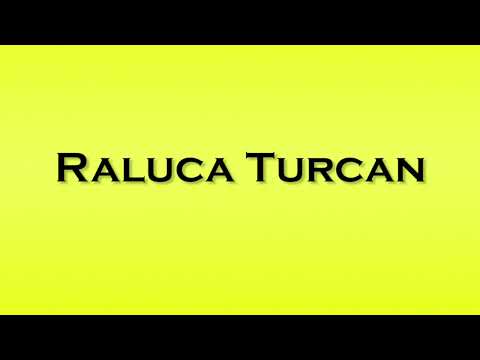 Pronunciation of Raluca Turcan