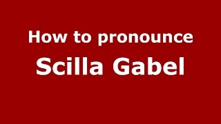 How to pronounce Scilla Gabel