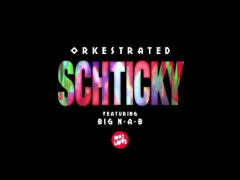 Orkestrated - Schticky Feat. Big NAB
