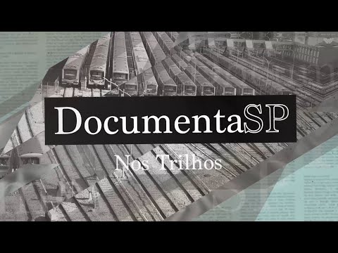 Documenta SP – Nos Trilhos (Parte 1)