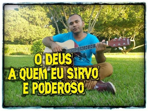 O Deus A Quem Eu Sirvo É Poderoso video