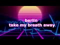 berlin - take my breath away (slowed + reverb)