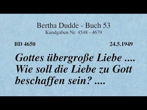 BD 4650 - GOTTES ÜBERGROSSE LIEBE .... WIE SOLL DIE LIEBE ZU GOTT BESCHAFFEN SEIN? ....