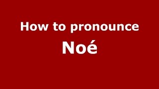 How to pronounce Noé