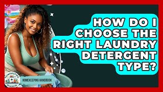 How Do I Choose The Right Laundry Detergent Type? - Homekeep