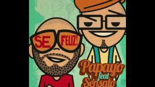 Papayo & Sensato - Sé Feliz