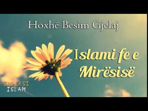 Islami fe e Mirësisë (Hytbe) Hoxhë Besim Gjelaj