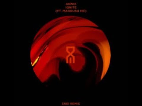 Annix ft Madrush mc  Ignite (Enei remix)