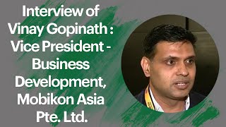 Interview of Vinay Gopinath : Vice President - Business Development, Mobikon Asia Pte. Ltd. image