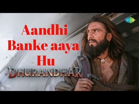 Aandhi Banke Aaya Hu (Official Video) | Dhurandhar Movie Songs | Na To Karvan Ki Talash Hai 