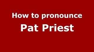 How to pronounce Pat Priest