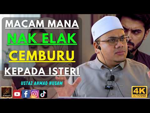 Ustaz Ahmad Husam - MACAM MANA NAK ELAK CEMBURU KEPADA ISTERI