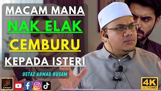 Ustaz Ahmad Husam - MACAM MANA NAK ELAK CEMBURU KEPADA ISTERI