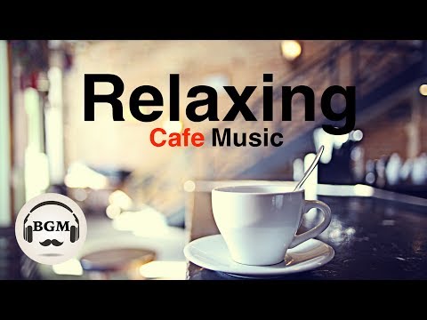 Relaxing Cafe Music - Jazz & Bossa Nova Instrumental Music For Work, Study - Background Music