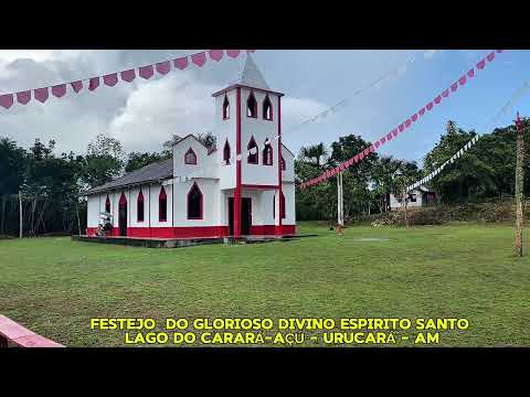 FESTEJO  DO GLORIOSO DIVINO ESPIRITO SANTO - LAGO DO CARARÁ-AÇÚ - URUCARÁ - AM