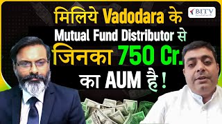 Meet Vadodara's leading Mutual Fund Distributor, managing an impressive ₹750 Cr. AUM! | HINDI | BITV