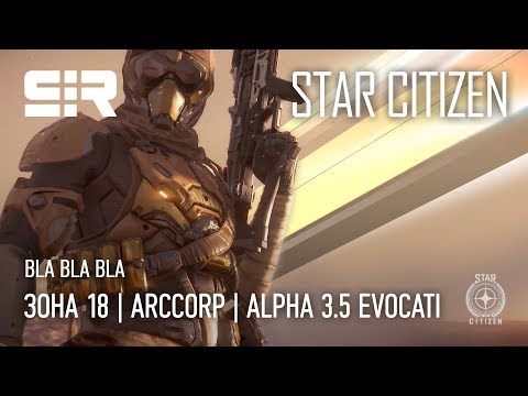 Star Citizen: Bla Bla Bla — Зона 18 | ArcCorp | Альфа 3.5 Эвокати!