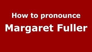 How to pronounce Margaret Fuller
