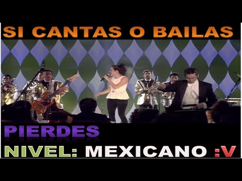 SI CANTAS O BAILAS PIERDES NIVEL:MEXICANO :V