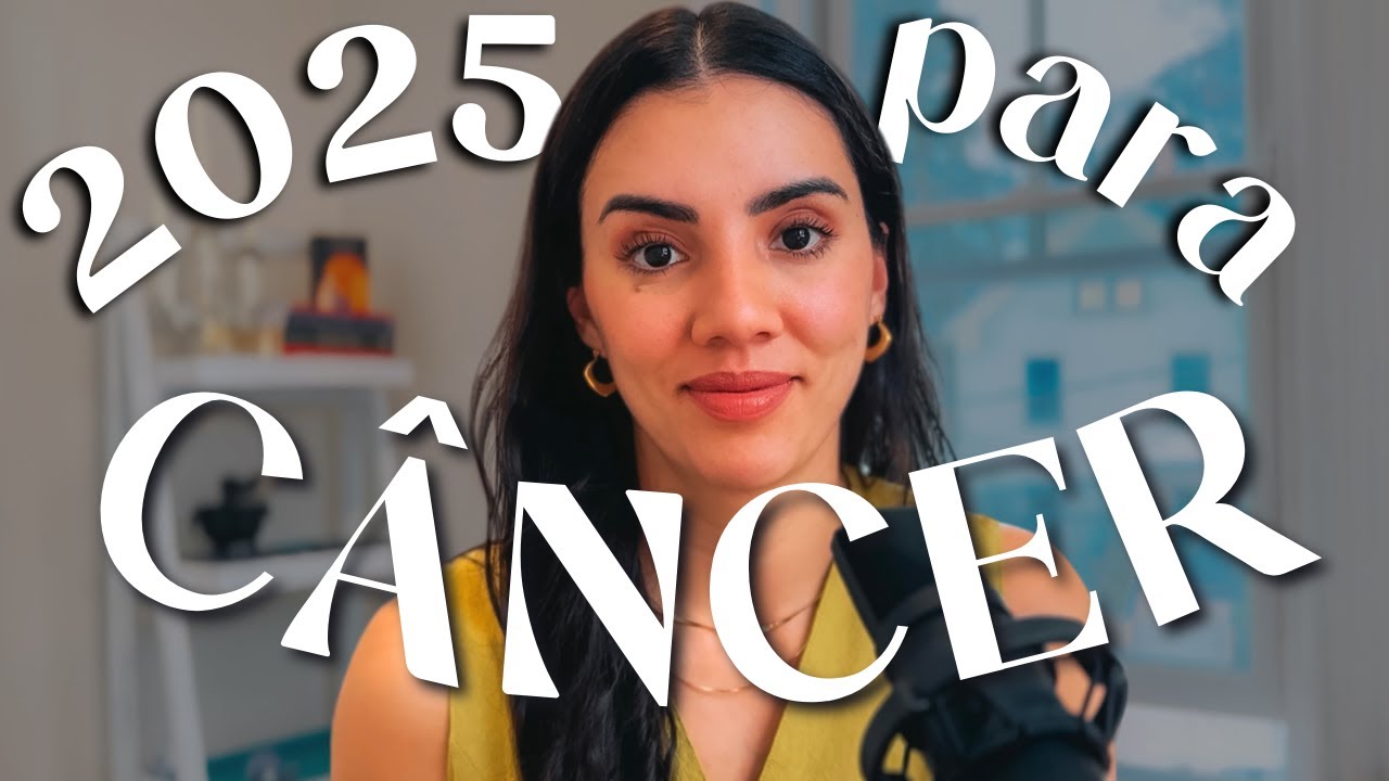 PREVISÃO PARA CÂNCER EM 2025 - ANO DE MUITA EXPANSÃO!