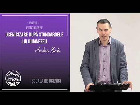ȘCOALA DE UCENICI | MODUL 1- INTRODUCERE | Ucenicizare după standardele lui Dumnezeu |Aurelian Barbu