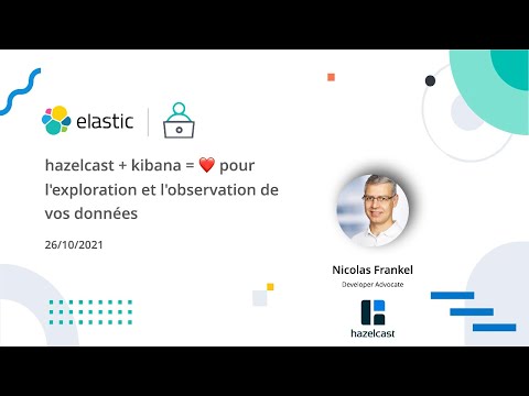 Hazelcast + Kibana = ❤️ pour l'exploration et l'observation de vos données
