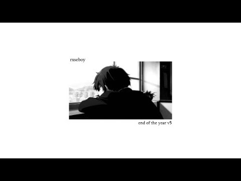 Rxseboy - end of the year v5 (prod. elijah who)