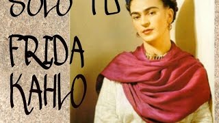 solo tu ( Frida Kahlo)