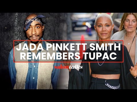 Jada Pinkett Smith on her relationship with Tupac: "We...