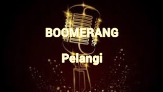 Download lagu BOOMERANG - Pelangi [karaoke tanpa vokal,lirik,HD] mp3