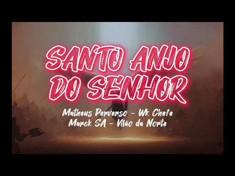 Santo Anjo do Senhor - Matheus Perverso | Wk Chefe | Marck SA | Vilão da Norte (Projeto Invasão)