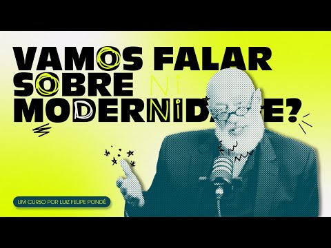 Vamos falar sobre modernidade? | Curso Online "Dialética da Modernidade" | Prof. Pondé