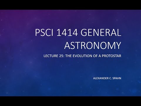 General Astronomy: Lecture 25 - The Evolution of a Protostar
