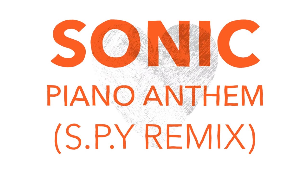 Sonic - Piano Anthem (S.P.Y Remix)