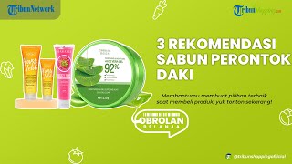 Cuma 10 Ribuan! Ini Dia 3 REKOMENDASI Sabun Perontok Daki yang Bisa Mencerahkan Kulit