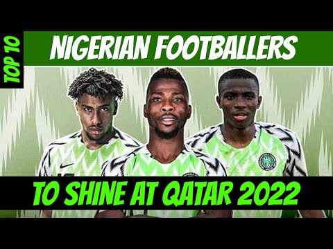 Top 10 Nigerian Footballers Aiming High For 2022 World Cup