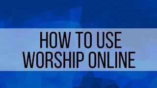 1. How to Use Worship Online