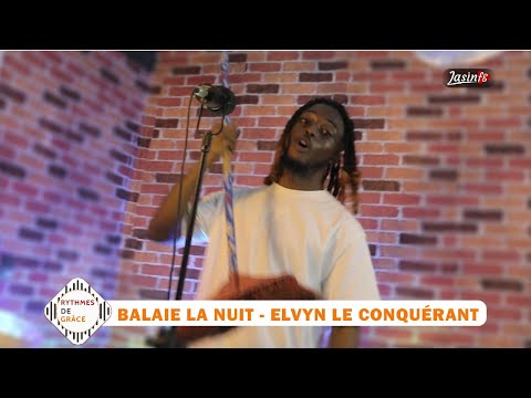 ELVYN LE CONQUÉRANT - BALAIE LA NUIT | RYTHMES DE GRACE