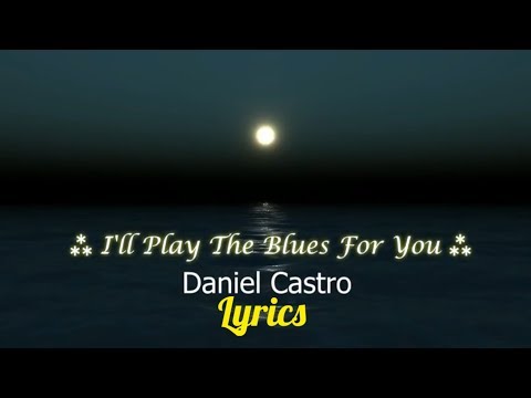 Daniel Castro - I'll Play the Blues for You Lyrics
