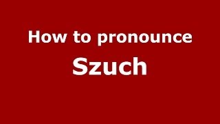 How to pronounce Szuch