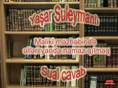 Yaşar Suleymanlı - Maliki məzhəbində, əlləri yanda, namaz qılmaq, barədə