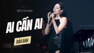 Bảo Anh | Ai Cần Ai live at Bến Thành