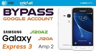 Bypass Google Account Galaxy Express 3 J120A (AT&T) Galaxy Amp 2 J120AZ(Cricket) Remove FRP